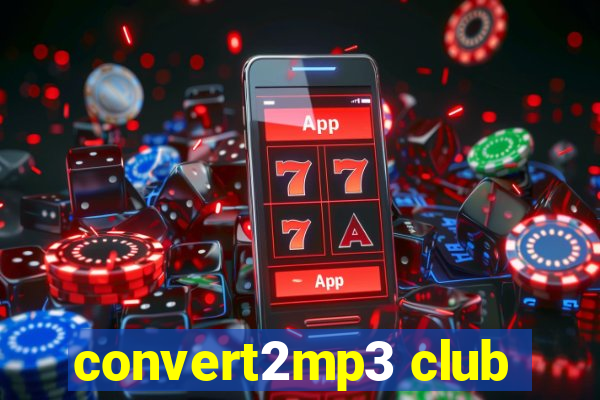 convert2mp3 club